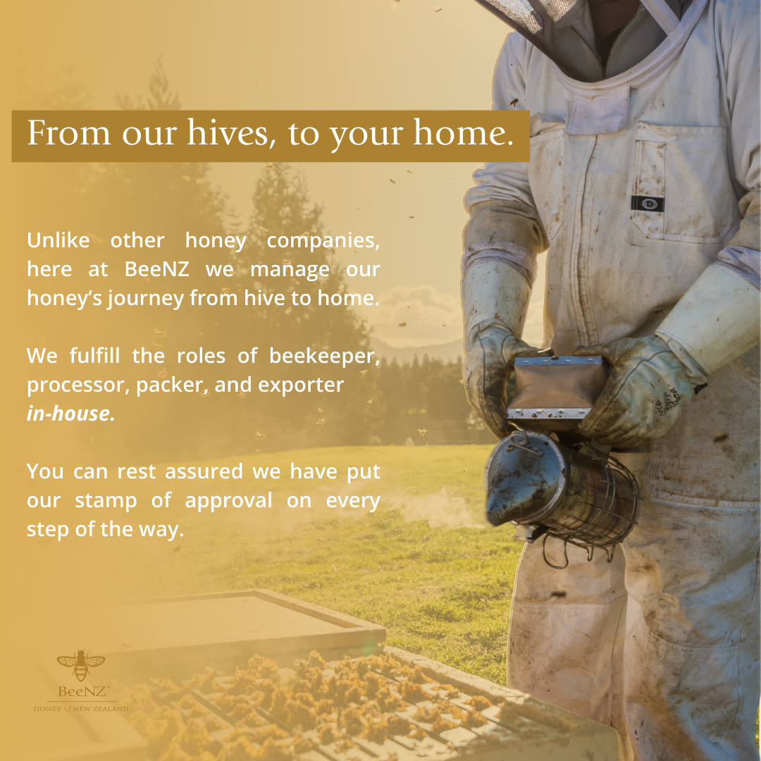 From our hives to your home, BeeNZ manages every step—in-house beekeeper, processor, maker, and exporter—ensuring quality with our stamp of approval.